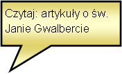 Objanienie prostoktne: Czytaj: artykuy o w. Janie Gwalbercie 